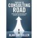 Traveling the Consulting Road: Career Wisdom for New Consultants, Candidates, and Their Mentors