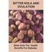 Bitter Kola And Ovulation: Bitter Kola - The Health Benefits For Diabetes: Type 1 Diabetes