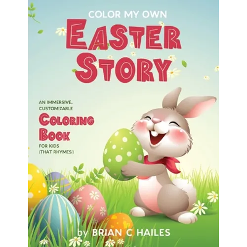 Color My Own Easter Story: An Immersive, Customizable Coloring Book for Kids (That Rhymes!)