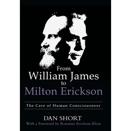 From William James to Milton Erickson: The Care of Human Consciousness