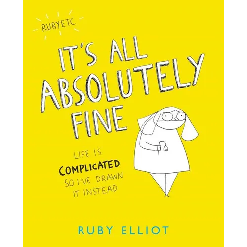 It's All Absolutely Fine: Life Is Complicated So I've Drawn It Instead