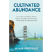 Cultivated Abundance: How We Can Build a Better Future through Transformative Technology Entrepreneurship