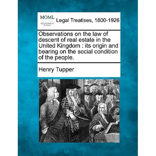 Observations on the Law of Descent of Real Estate in the United Kingdom: Its Origin and Bearing on the Social Condition of the People.