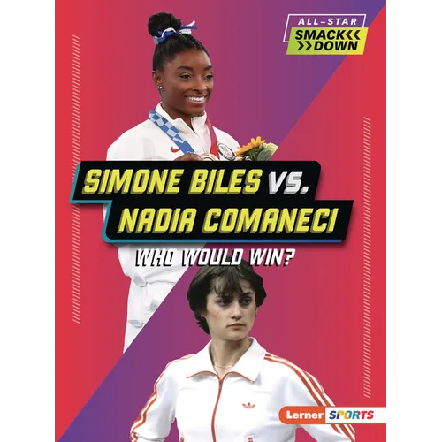 Simone Biles vs. Nadia Comaneci: Who Would Win?