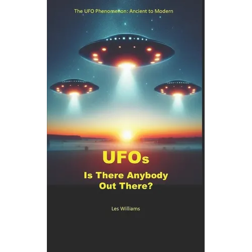UFOs: Is There Anybody Out There?: The UFO Phenomenon: Ancient to Modern