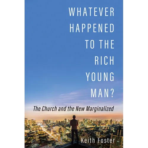 Whatever Happened to the Rich Young Man?: The Church and the New Marginalized