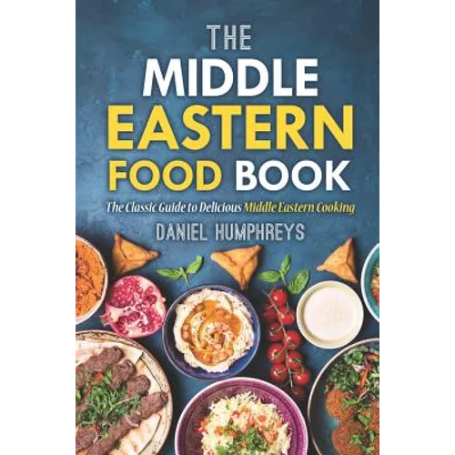 The Middle Eastern Food Book: The Classic Guide to Delicious Middle Eastern Cooking