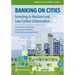 Banking on Cities: Investing in Resilient and Low-Carbon Urbanization