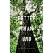 Far Better Than Bad