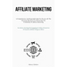 Affiliate Marketing: A Comprehensive And Sequential Guide For Novices All The Necessary Resources For Harnessing The Profitability Of Affiliate Market