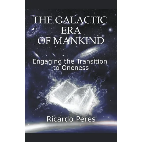 The Galactic Era of Mankind: Engaging the Transition to Oneness