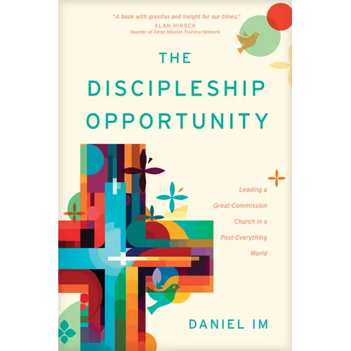 The Discipleship Opportunity: Leading a Great-Commission Church in a Post-Everything World