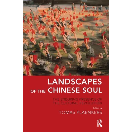 Landscapes of the Chinese Soul: The Enduring Presence of the Cultural Revolution