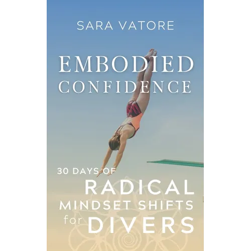 Embodied Confidence: 30 Days of Radical Mindset Shifts for Divers