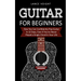 Guitar for Beginners: How You Can Confidently Play Guitar In 10 Days, Even If You've Never Played a Single Chord In Your Life