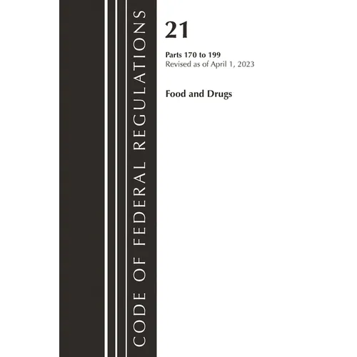 Code of Federal Regulations, Title 21 Food and Drugs 170-199, 2023