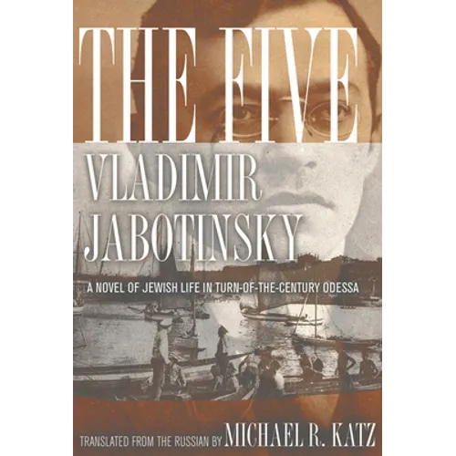 The Five: A Novel of Jewish Life in Turn-Of-The-Century Odessa
