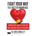 Fight Your Way to a Better Marriage: How Healthy Conflict Can Take You to Deeper Levels of Intimacy