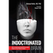 The Indoctrinated Brain: How to Successfully Fend Off the Global Attack on Your Mental Freedom
