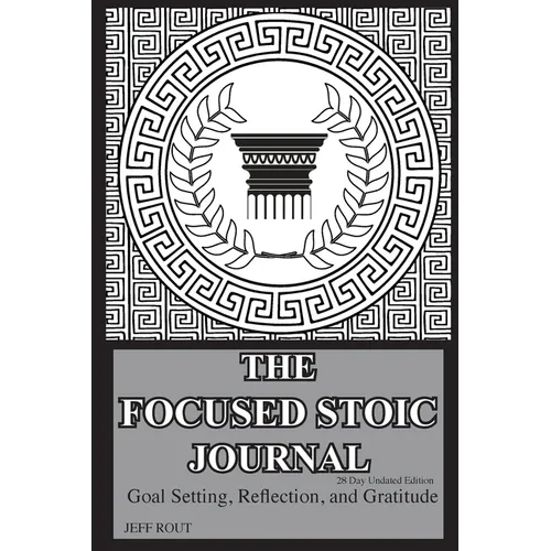 The Focused Stoic Journal 28 Day Undated Edition: Goal Setting, Reflection, and Gratitude