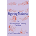 Figuring Madness in Nineteenth-Century Fiction