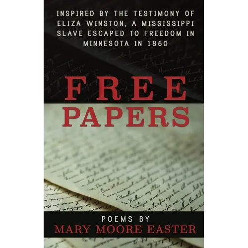 Free Papers: inspired by the testimony of Eliza Winston, a Mississippi slave freed in Minnesota in 1860