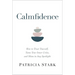 Calmfidence: How to Trust Yourself, Tame Your Inner Critic, and Shine in Any Spotlight