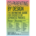 Co-Parenting by Design: The Definitive Guide for Divorced or Separated Parents