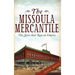 The Missoula Mercantile: The Store That Ran an Empire