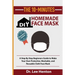 The 10-Minutes DIY Homemade Face Mask: A Step by Step Beginners Guide to Make Your Own Protective, Washable, and Reusable Cloth Face Mask With Illustr