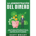 La administración del dinero: Una guía básica sobre cómo salir de las deudas y comenzar a construir la riqueza financiera, que incluye consejos sobre
