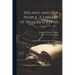 Ireland and her People. A Library of Irish Biography; Together With a Popular History of Ancient