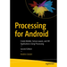 Processing for Android: Create Mobile, Sensor-Aware, and Xr Applications Using Processing