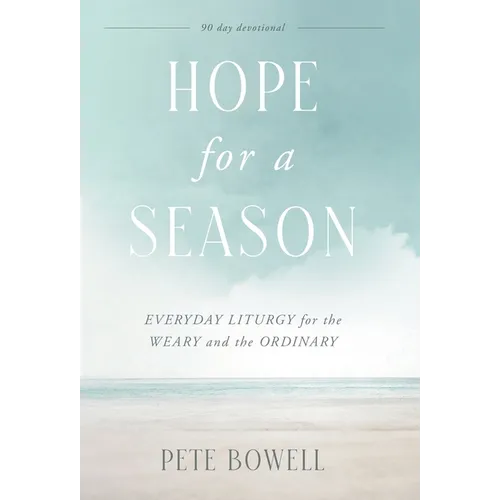 Hope for a Season: Everyday Liturgy for the Weary and the Ordinary