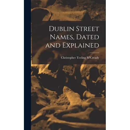 Dublin Street Names, Dated and Explained