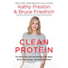 Clean Protein: The Revolution That Will Reshape Your Body, Boost Your Energy-And Save Our Planet