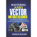 Mastering Anki Vector Home Robots For Beginners: An Unofficial Step-by-Step Manual to Setup the Anki Vector Home Robots With Tips and Tricks