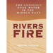 Rivers of Fire: The Conflict Over Water in the Middle East