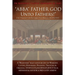 "ABBA" FATHER GOD Unto Fathers!" [1 & 2 Timothy 3: 16, Proverbs: 23:22, Romans 2:26-29 & 8:15]!: A "Believers" half-century Joy of Worship, Loving, Ho