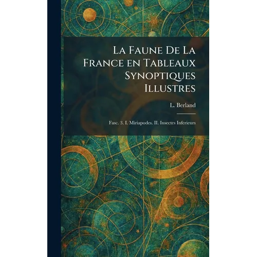 La Faune De La France en Tableaux Synoptiques Illustres: Fasc. 3. I. Miriapodes. II. Insectes Inferieurs