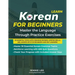 Learn Korean For Beginners Master the Language Through Practice Exercises: 30 Essential Topics with Grammar Reviews, Writing Drills, and Answer Keys f