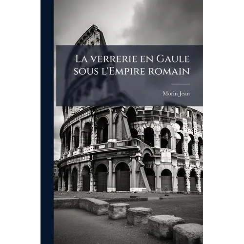La verrerie en Gaule sous l'Empire romain
