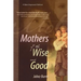 Mothers of the Wise and Good