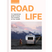 Road Life: An Inspirational Guide to Living and Travelling on Four Wheels