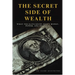 The Secret Side of Wealth: What the Elite Know About Money, Power, and Freedom and How to Use It to Build Real Wealth