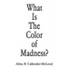 What Is The Color of Madness?