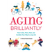 Aging Brilliantly: How to Eat, Move, Rest, and Socialize Your Way to Long Life