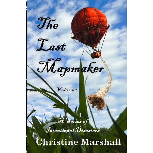 The Last Mapmaker: A Series of Intentional Disasters Volume 2 - Paperback