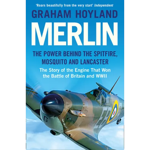 Merlin: The Power Behind the Spitfire, Mosquito and Lancaster: The Story of the Engine That Won the Battle of Britain and WWII