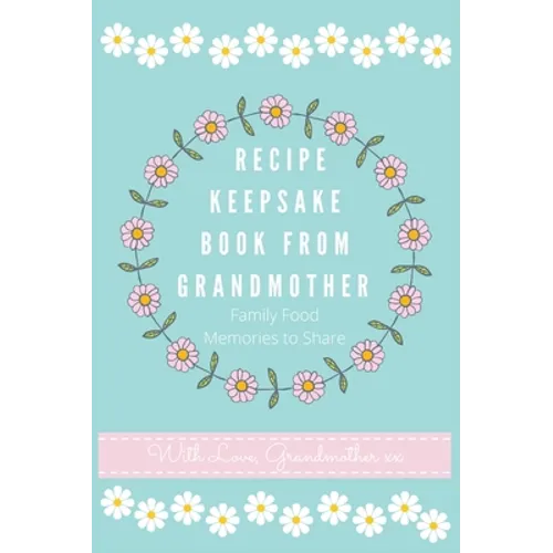 Recipe Keepsake Book From Grandmother: Create your own Recipe Book